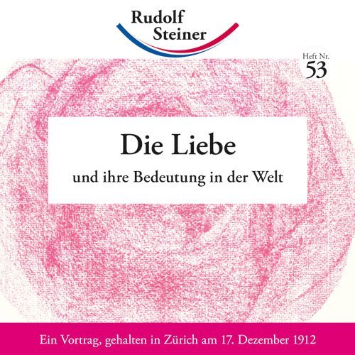 Die Liebe und ihre Bedeutung in der Welt (Rudolf Steiner)