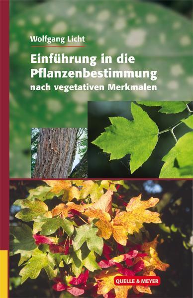 Einführung in die Pflanzenbestimmung nach vegetativen Merkmalen (Wolfgang Licht)