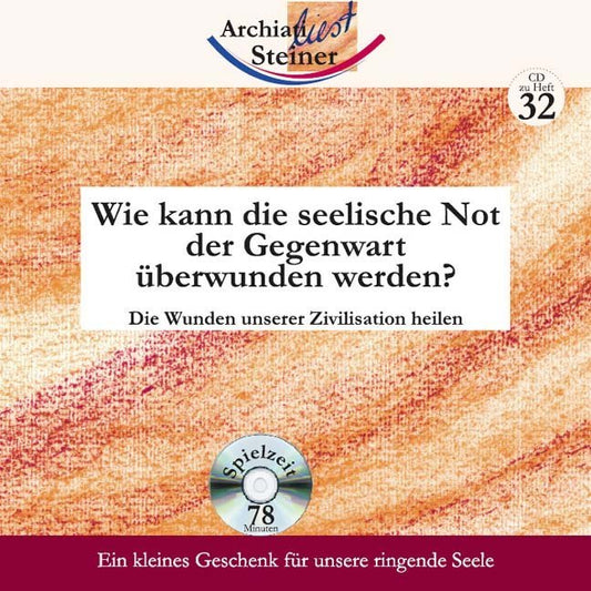 Wie kann die seelische Not der Gegenwart überwunden werden?, 1 Audio-CD (Rudolf Steiner)