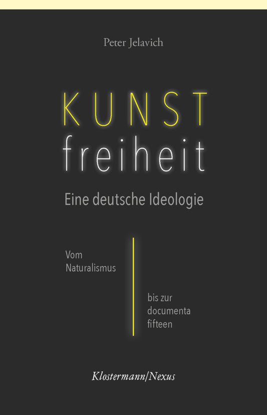 Kunstfreiheit: Eine deutsche Ideologie (Peter Jelavich)