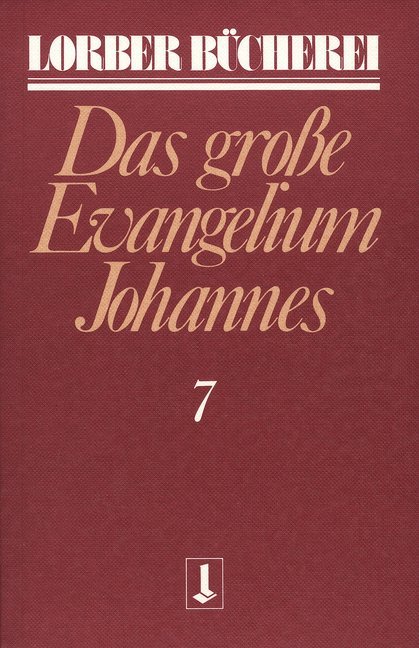 Johannes, das grosse Evangelium.Bd.7 (Jakob Lorber)