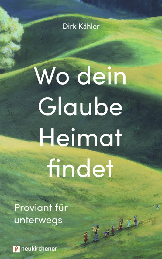 Wo dein Glaube Heimat findet (Dirk Kähler)