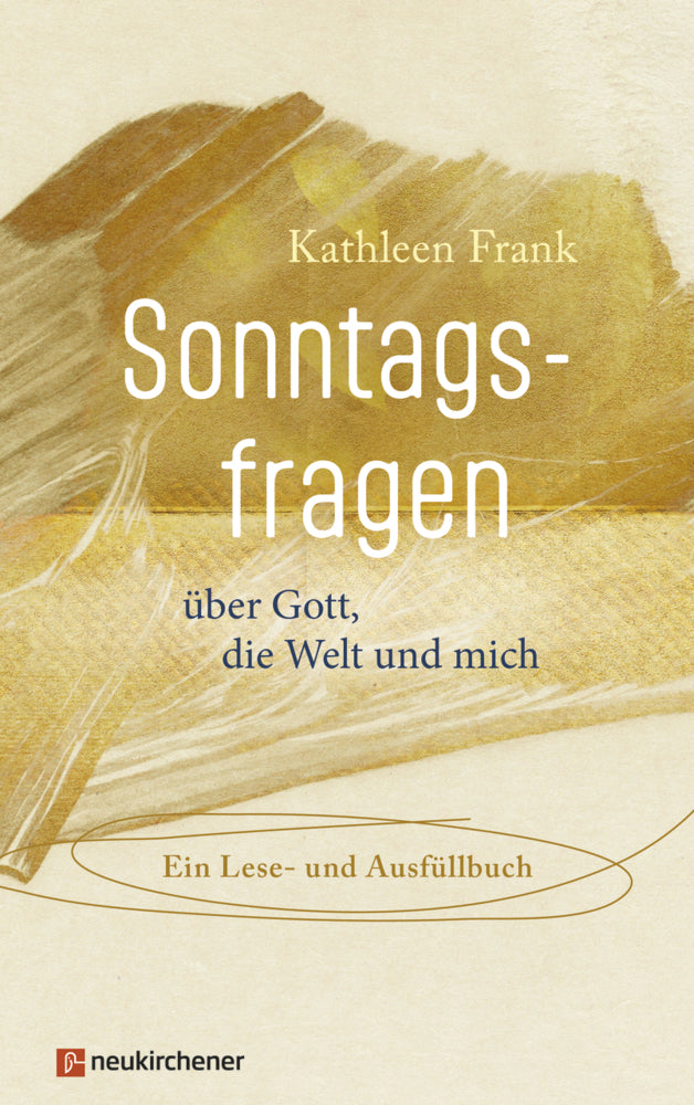 Sonntagsfragen über Gott, die Welt und mich (Kathleen Frank)
