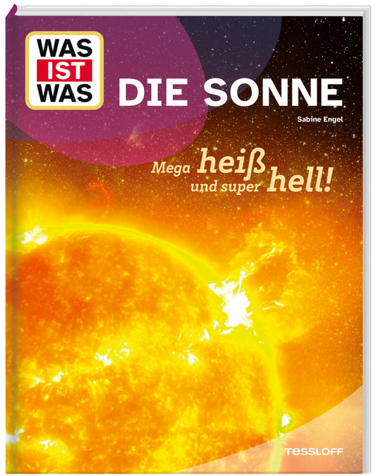 WAS IST WAS Die Sonne. Megaheiß und superhell! (Sabine Engel)