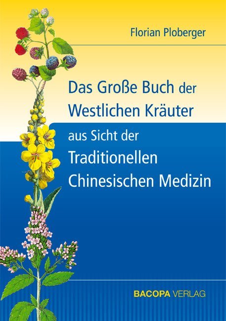Das Große Buch der Westlichen Kräuter aus Sicht der Traditionellen Chinesischen Medizin (Florian Ploberger)