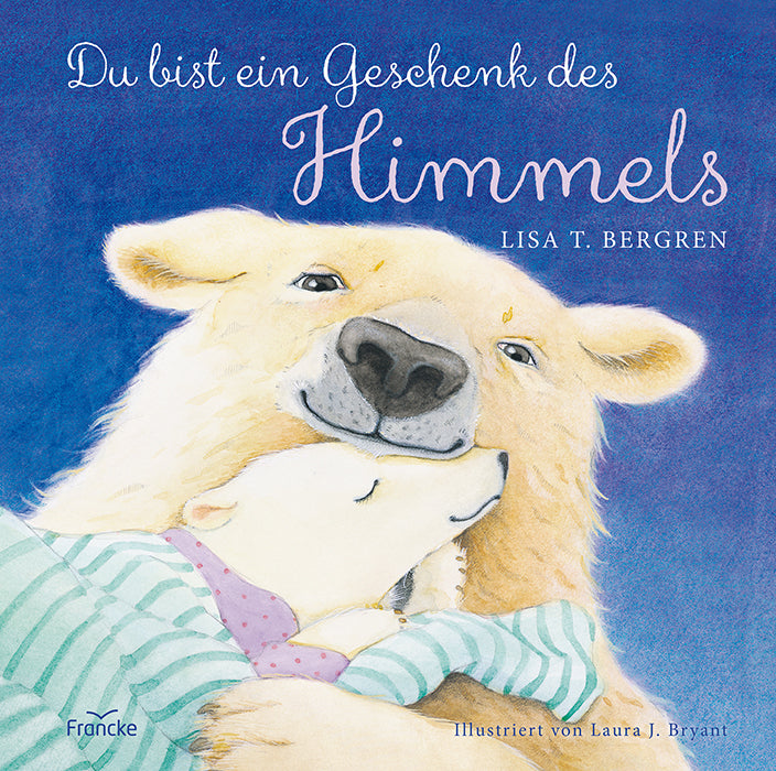 Du bist ein Geschenk des Himmels (Lisa T. Bergren)