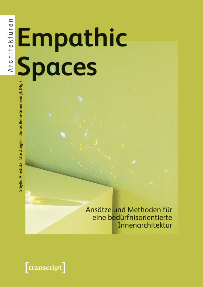 Empathic Spaces - Ansätze und Methoden für eine bedürfnisorientierte Innenarchitektur (Sibylla Amstutz)