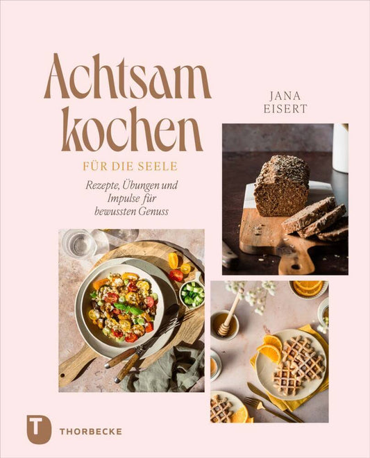 Achtsam kochen für die Seele (Jana Eisert)