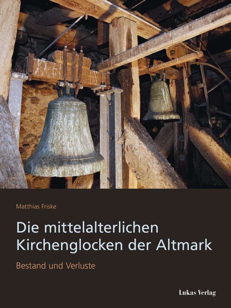 Die mittelalterlichen Kirchenglocken der Altmark, m. 1 Audio-CD (Matthias Friske)