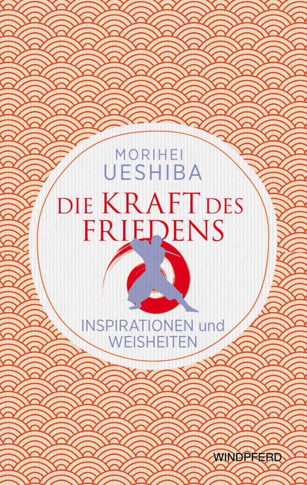 Die Kraft des Friedens (Morihei Ueshiba)