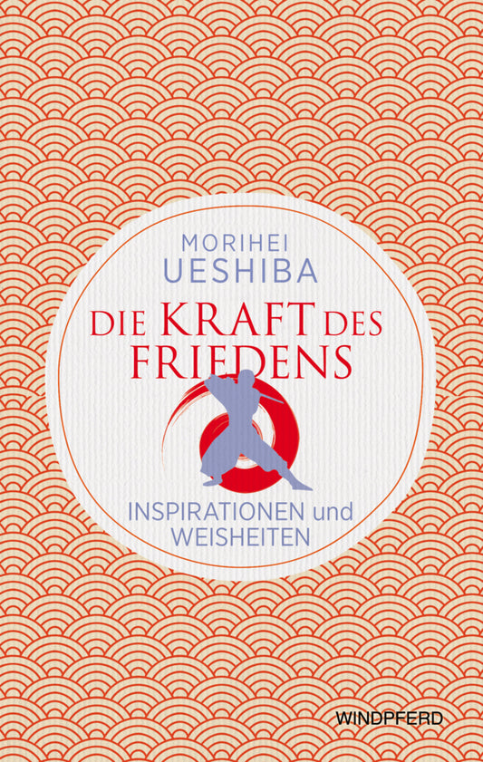 Die Kraft des Friedens (Morihei Ueshiba)