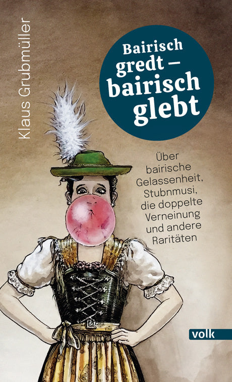 Bairisch gredt - bairisch glebt (Klaus Grubmüller)