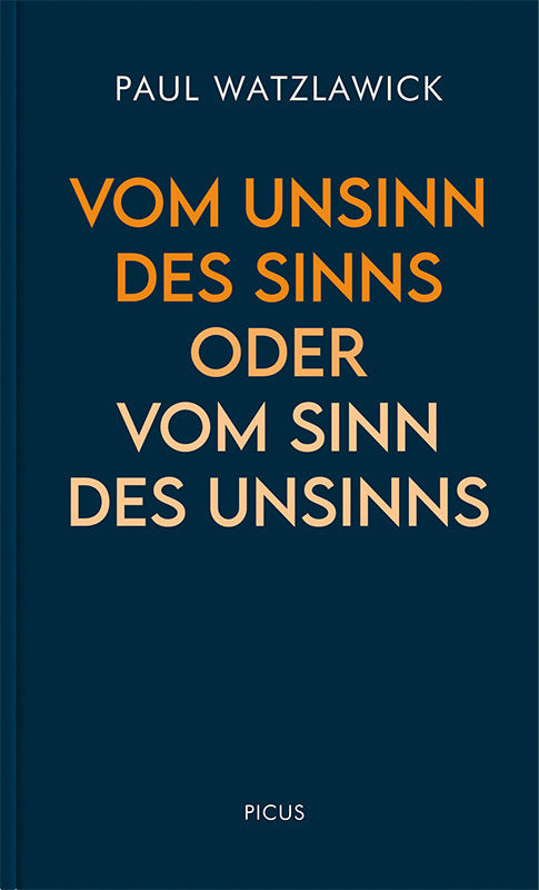 Vom Unsinn des Sinns oder vom Sinn des Unsinns (Paul Watzlawick)