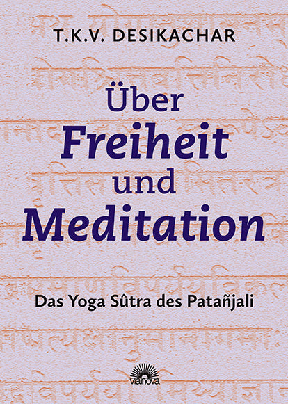 Über Freiheit und Meditation (T.K.V. Desikachar)