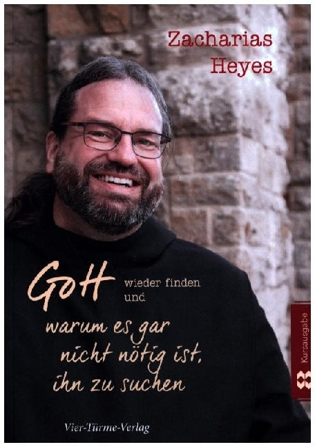 Gott wieder finden und warum es gar nicht nötig ist, ihn zu suchen (Zacharias Heyes)