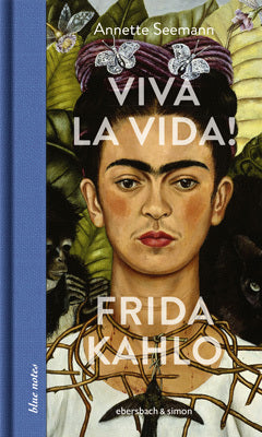 Viva la Vida! Frida Kahlo (Annette Seemann)