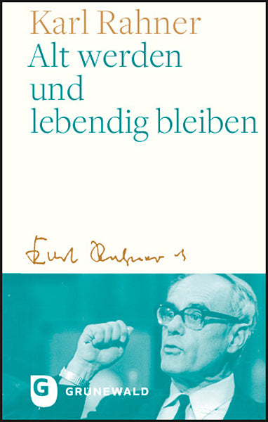Alt werden und lebendig bleiben (Karl Rahner)