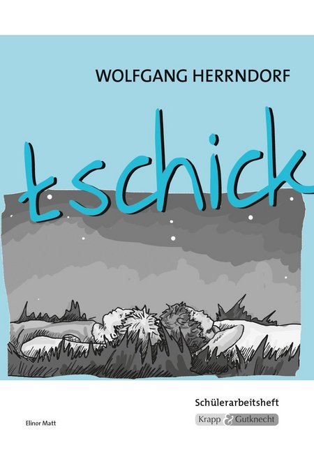 tschick - Wolfgang Herrndorf - Schülerarbeitsheft (Elinor Matt)