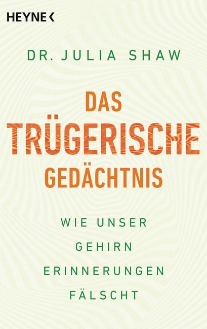 Das trügerische Gedächtnis (Julia Shaw)