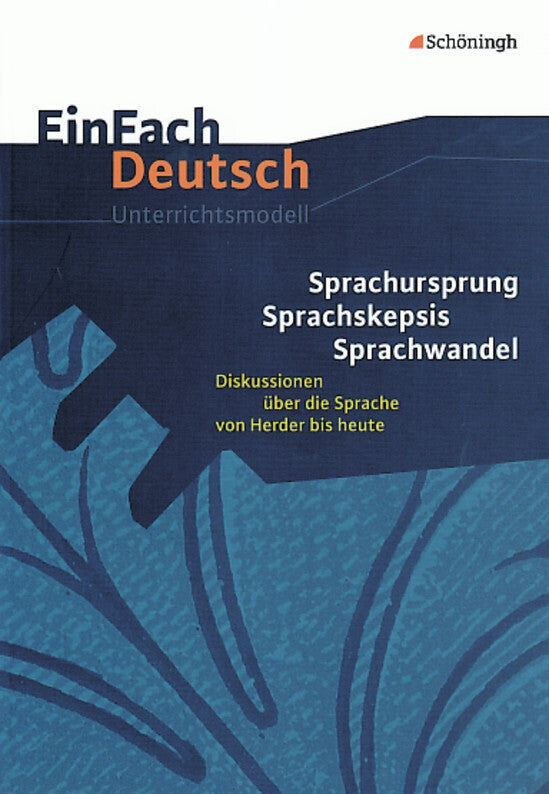 Sprachursprung - Sprachskepsis - Sprachwandel Diskussionen über die Sprache von Herder bis heute.