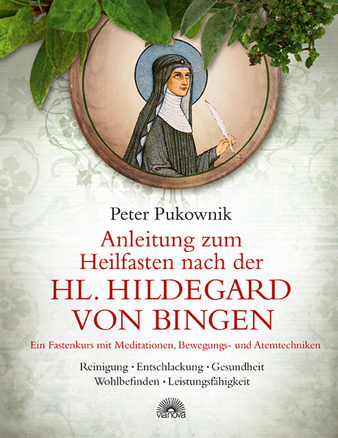 Anleitung zum Heilfasten nach der Hl. Hildegard von Bingen (Peter Pukownik)
