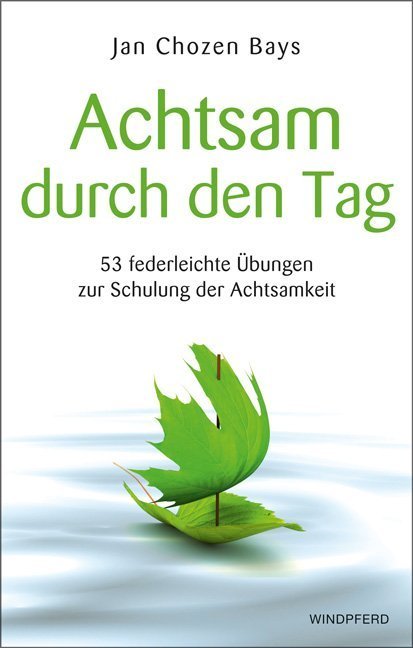 Achtsam durch den Tag (Jan Chozen Bays)