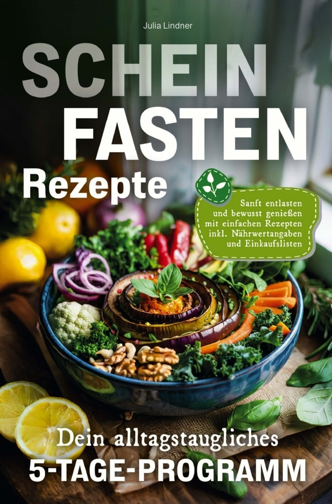 Scheinfasten Rezepte - Dein alltagstaugliches 5-Tage-Programm (Julia Lindner)