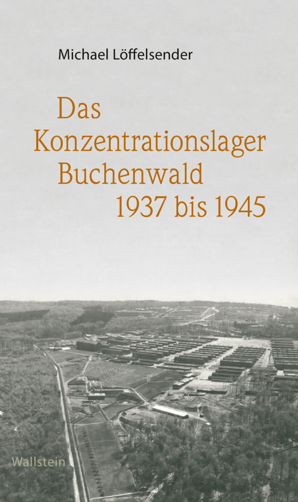 Das Konzentrationslager Buchenwald 1937 bis 1945 (Michael Löffelsender)