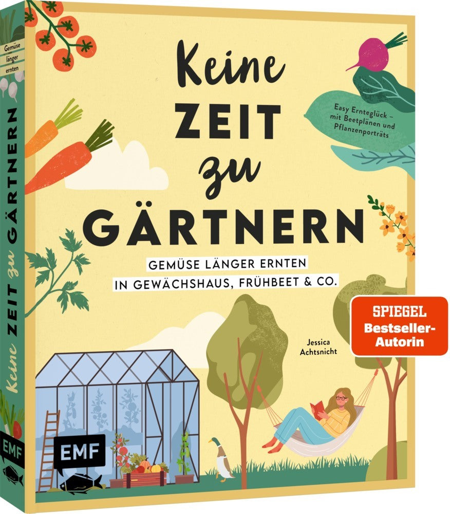 Keine Zeit zu gärtnern - Gemüse länger ernten in Gewächshaus, Frühbeet & Co. (Jessica Achtsnicht)