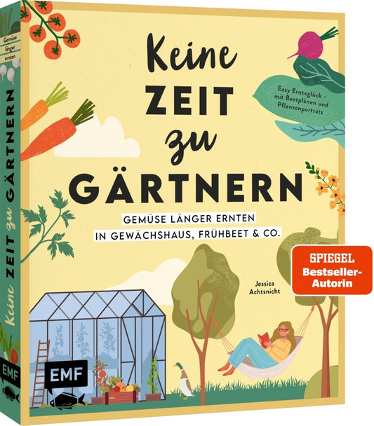 Keine Zeit zu gärtnern - Gemüse länger ernten in Gewächshaus, Frühbeet & Co. (Jessica Achtsnicht)