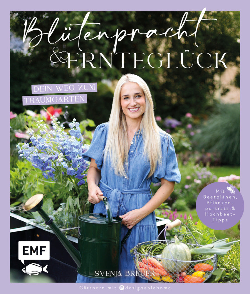 Blütenpracht und Ernteglück - Dein Weg zum Traumgarten (Svenja Breuer)