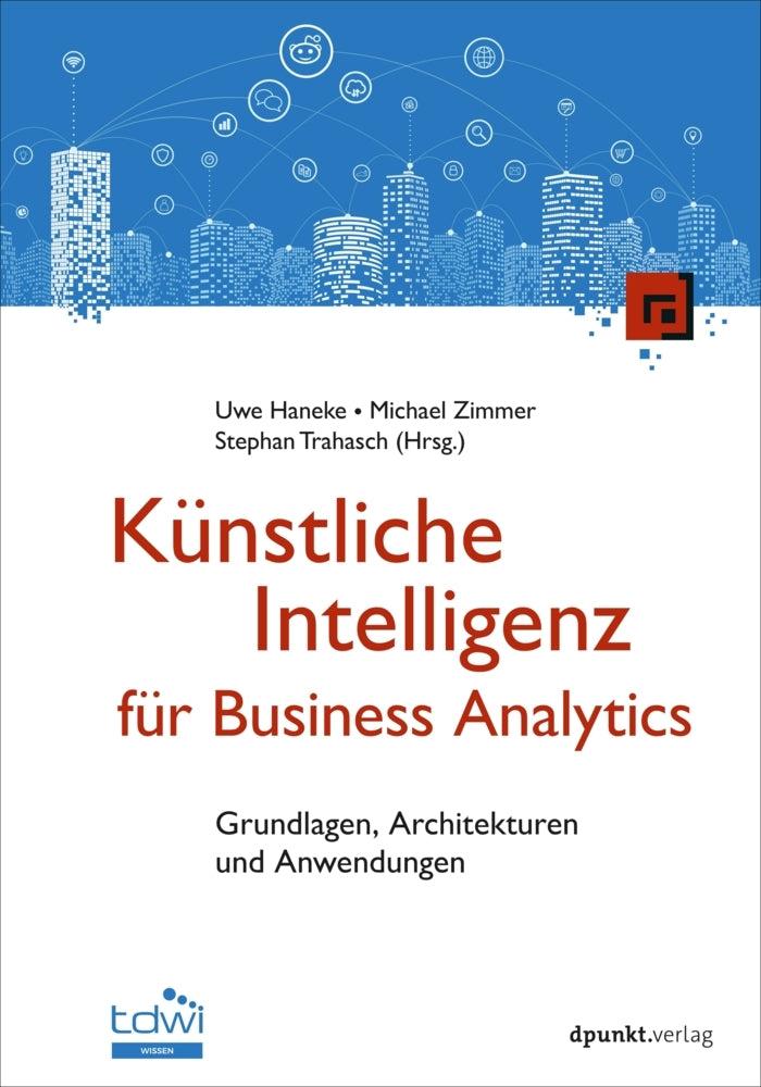 Künstliche Intelligenz für Business Analytics (Uwe Haneke)