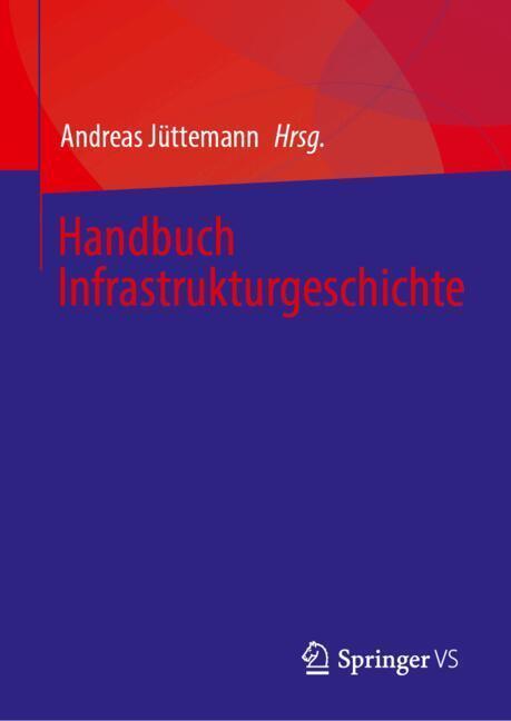 Handbuch Infrastrukturgeschichte (Andreas Jüttemann)