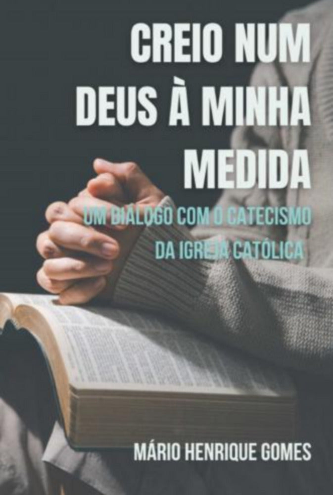 Creio Num Deus À Minha Medida (Mário Henrique Gomes)