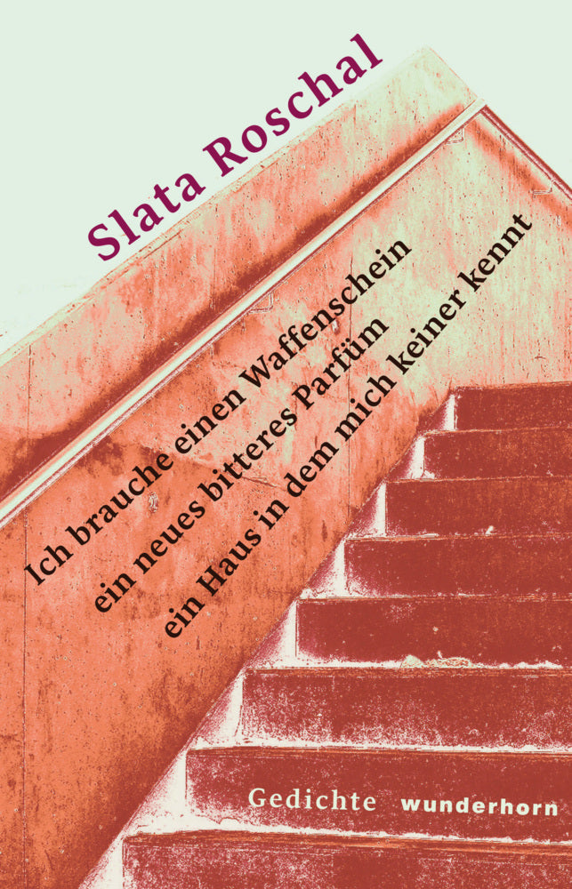 Ich brauche einen Waffenschein ein neues bitteres Parfüm ein Haus in dem mich keiner kennt (Slata Roschal)