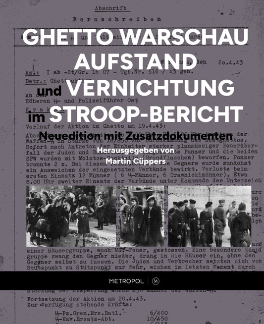 Ghetto Warschau: Aufstand und Vernichtung im Stroop-Bericht (Martin Cüppers)