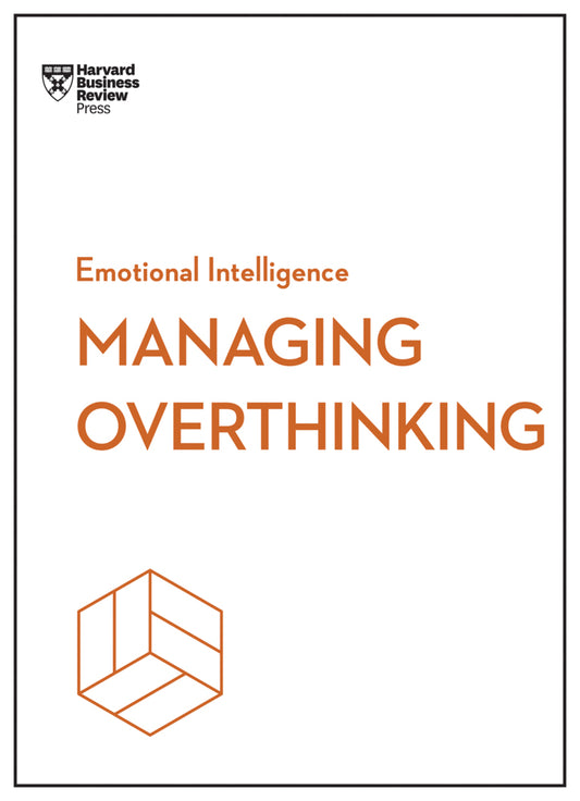 Managing Overthinking (HBR Emotional Intelligence Series) (Harvard Business Review)