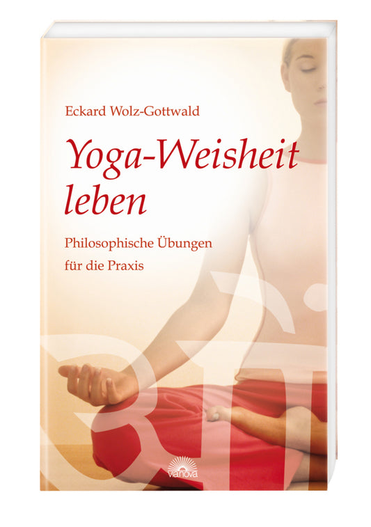 Yoga-Weisheit leben (Eckard Wolz-Gottwald)