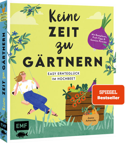 Keine Zeit zu gärtnern - Easy Ernteglück im Hochbeet (Jessica Achtsnicht)