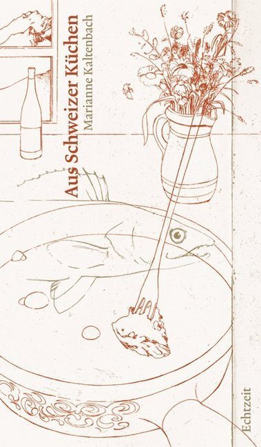 Aus Schweizer Küchen (Marianne Kaltenbach)