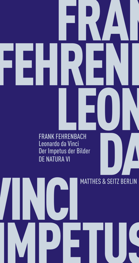 Leonardo da Vinci. Der Impetus der Bilder (Frank Fehrenbach)