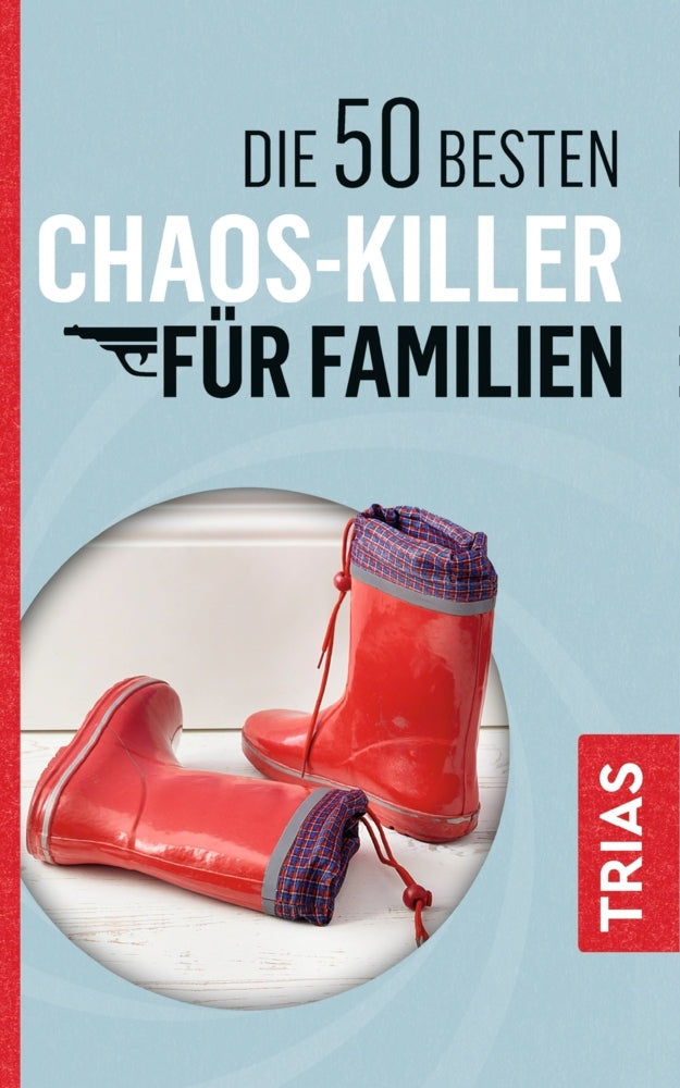 Die 50 besten Chaos-Killer für Familien (Rita Schilke)