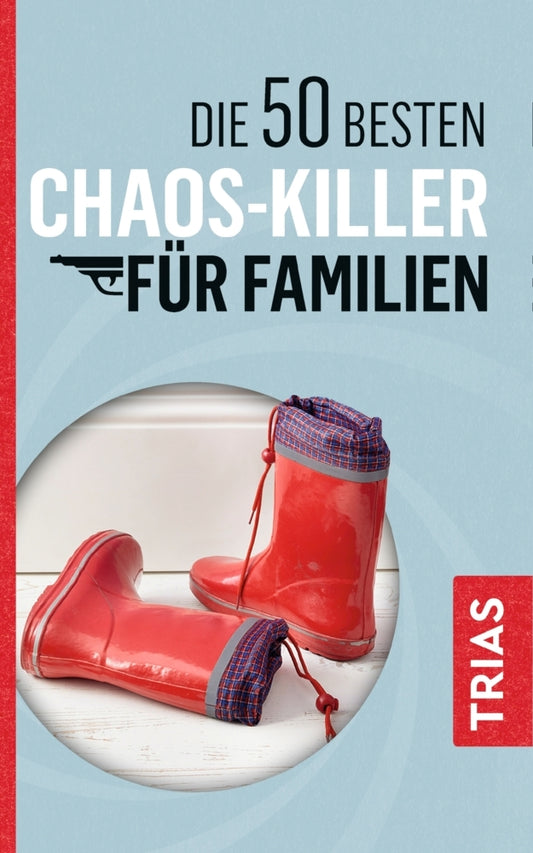 Die 50 besten Chaos-Killer für Familien (Rita Schilke)