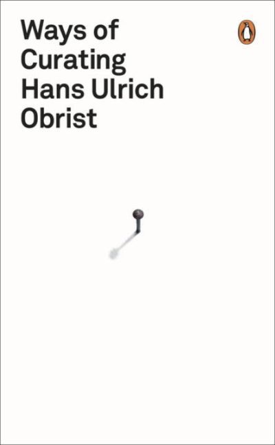 Ways of Curating (Hans Ulrich Obrist)