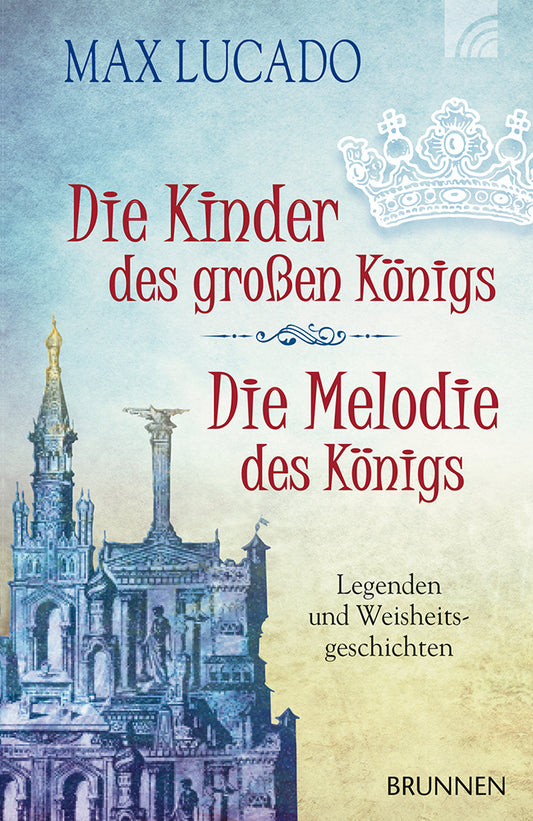 Die Kinder des großen Königs & Die Melodie des Königs (Max Lucado)