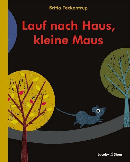 Lauf nach Haus, kleine Maus (Britta Teckentrup)