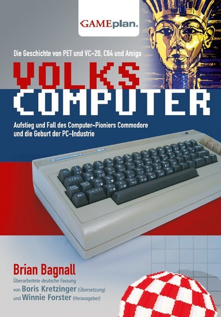 Volkscomputer. Aufstieg und Fall des Computer-Pioniers Commodore (Brian Bagnall)