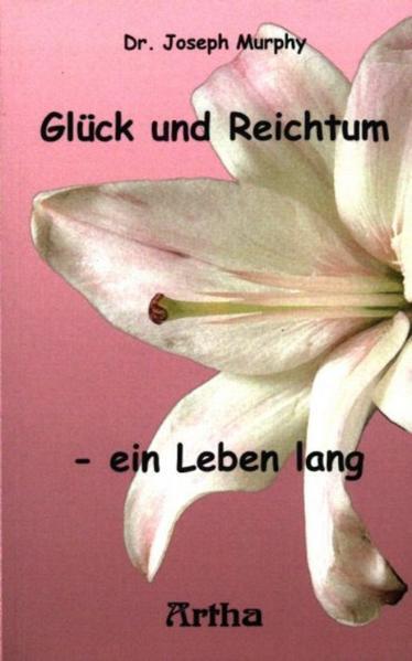 Glück und Reichtum - ein Leben lang (Joseph Murphy)