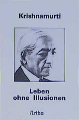 Leben ohne Illusionen (Jiddu Krishnamurti)