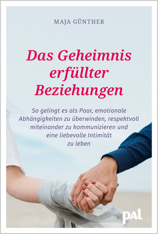 Das Geheimnis erfüllter Beziehungen (Maja Günther)